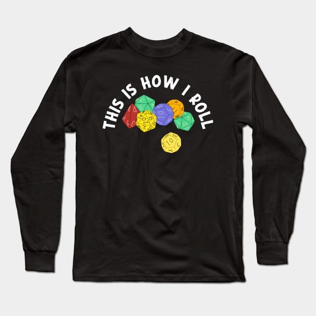 This is How I Roll Fantasy Role-Playing Game Dice Long Sleeve T-Shirt by Alissa Carin